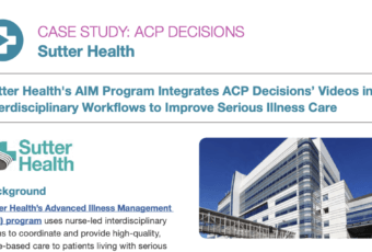 Sutter Health’s AIM Program Integrates ACP Decisions’ Videos into Interdisciplinary Workflows to Improve Serious Illness Care